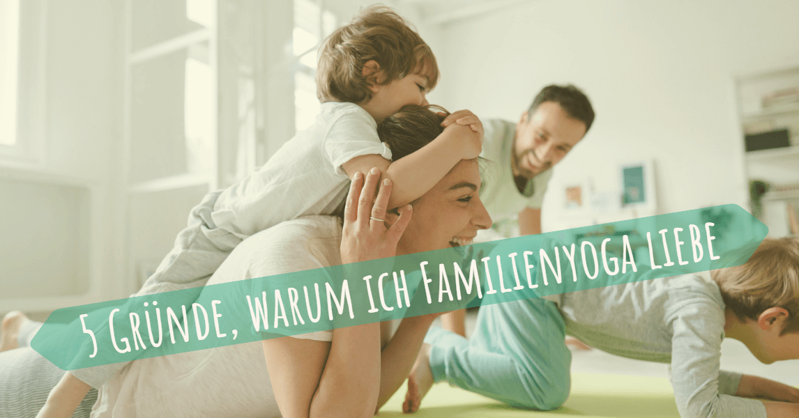 5 Gründe, warum ich Familienyoga liebe_1200_600 Familienyoga