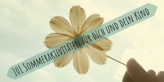 101_Sommeraktivitäten Sommeraktivitäten für dich und dein Kind